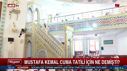 Cuma namazı için ayağa kalkan sözde Atatürkçüler Mustafa Kemal'in sözlerine ne diyecek?