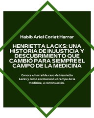 |HABIB ARIEL CORIAT HARRAR | HENRIETTA LACKS: UNA HISTORIA DE INJUSTICIA (PARTE 1) (@HABIBARIELC)