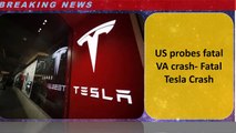 US probes fatal VA crash: Fatal Tesla Crash
