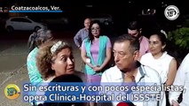 Sin escrituras y con pocos especialistas, opera Clínica-Hospital del ISSSTE en Coatzacoalcos