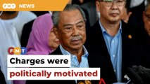 I always knew my charges were politically motivated, says Muhyiddin