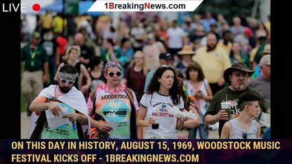 On this day in history, August 15, 1969, Woodstock music festival kicks off - 1breakingnews.com