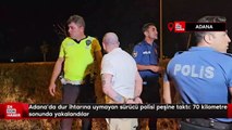 Adana'da 'dur' ihtarına uymayan sürücü polisi peşine taktı: 70 kilometre sonunda yakalandılar
