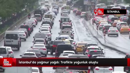 İstanbul'da yağmur yağdı: Trafikte yoğunluk oluştu