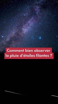Comment bien observer la pluie d'étoiles filantes ?