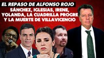 Alfonso Rojo: “Sánchez, Iglesias, Irene, Yolanda, la cuadrilla progre y la muerte de Villavicencio”