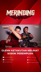 GLENN KETAKUTAN MELIHAT SOSOK PEREMPUAN INI!