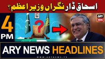 ARY News 4 PM Headlines 11th August 2023 | Ishaq Dar caretaker PM?