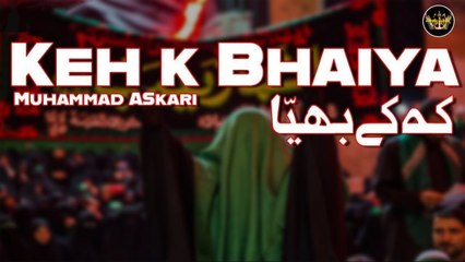 Keh k Bhaiya | Noha | Muhammad Askari | Labaik Labaik