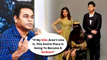 AR Rahman Shares His Take On Nepotism: ‘If My Kids Aren’t Into It, This Entire Place Is Going To…’