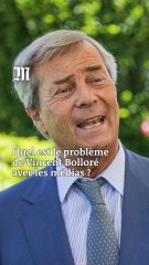 Quel est le problème entre Vincent Bolloré et les médias ?