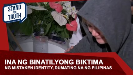 Ina ng binatilyong biktima ng mistaken identity, dumating na ng Pilipinas | Stand For Truth
