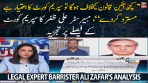 Legal Expert Barrister Ali Zafar's analysis on Supreme court's verdict