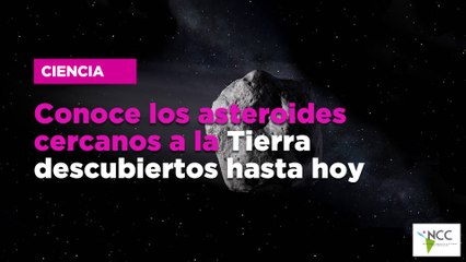 Conoce los asteroides cercanos a la Tierra descubiertos hasta hoy