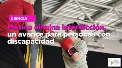 México elimina interdicción, un avance para personas con discapacidad