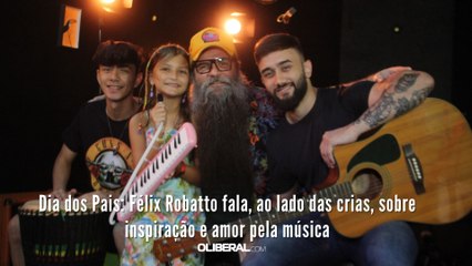 Dia dos Pais: Félix Robatto fala, ao lado das crias, sobre inspiração e amor pela música