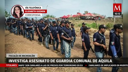 Investiga la Fiscalía de Michoacán el asesinato del Guardia Comunal de Aquila