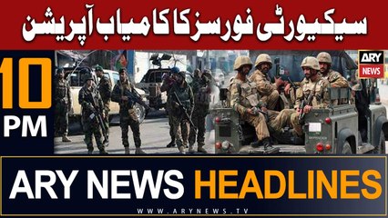 ARY News 10 PM Headlines 11th August 2023 | Security Forces Ka Kamyab Operation