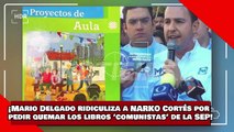 ¡VEAN! ¡Mario Delgado ridiculiza a NARKO Cortés por pedir quemar los libros ‘comunistas’ de la SEP!