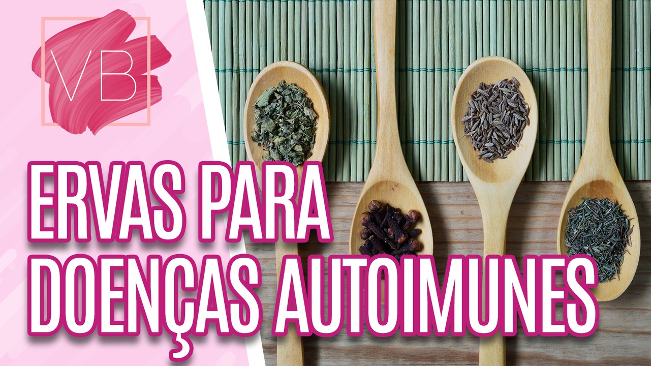 Ervas que ajudam no tratamento de doenças autoimunes - Você Bonita (11/08/2023)