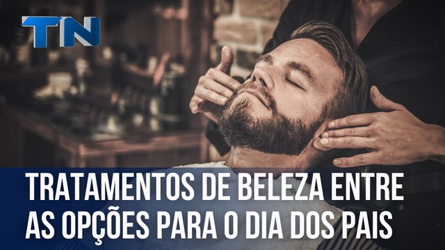 Tratamentos de beleza entre as opções para o Dia dos Pais