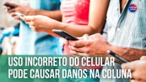 Uso incorreto do celular pode causar danos na coluna  | Fala, Doutor!