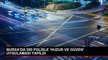 Bursa'da 200 Polis Katılımıyla Asayiş Uygulaması Yapıldı
