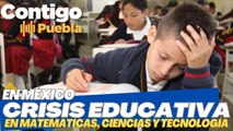 Crisis educativa en México: Olvido de las matemáticas, ciencias y tecnologías.