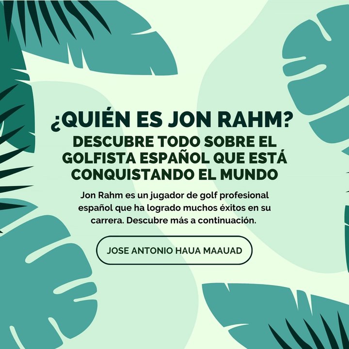 Jose Antonio Haua Maauad: ¿Quién es Jon Rahm? Descubre todo sobre el golfista español que está conquistando el mund