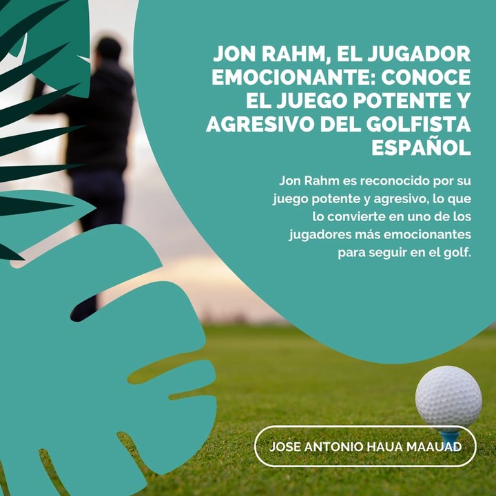Parte 2: Jose Antonio Haua Maauad: ¿Cómo el deporte ha influido en la carrera de Jon Rahm