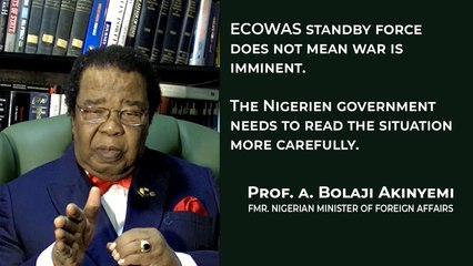 ECOWAS standby force does not mean war is imminent. The Nigerien government needs to read the situation more carefully. – Prof. Bolaji Akinyemi.