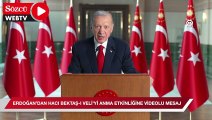 Cumhurbaşkanı Erdoğan, Hacı Bektaş-ı Veli'nin vefatının 752. Anma Yılı Etkinliği'ne video mesaj gönderdi