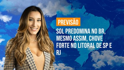 Previsão Brasil - Sol predomina no BR, mesmo assim, chove forte no litoral de SP e RJ