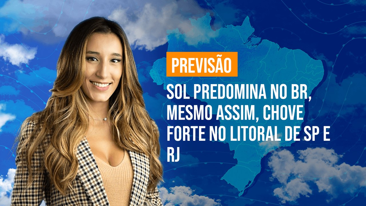 Previsão Brasil - Sol predomina no BR, mesmo assim, chove forte no litoral de SP e RJ