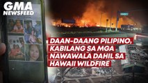 Daan-daang Pilipino, kabilang sa mga nawawala dahil sa Hawaii wildfire | GMA News Feed