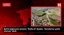 Şehit teğmenin annesi 'İstifa et' dedim, 'Gerekirse şehit olurum' dedi