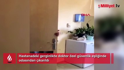 Hastane fena karıştı! Doktor özel güvenlik eşliğinde odasından çıkarıldı