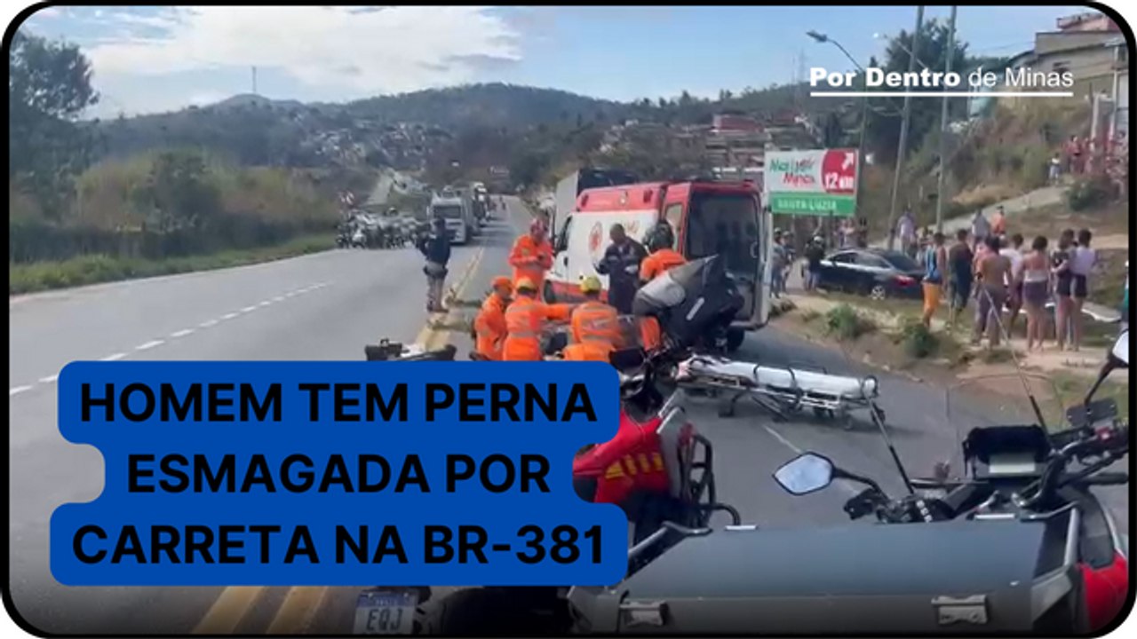 Homem tem perna esmagada por carreta e é socorrido inconsciente na rodovia BR-381