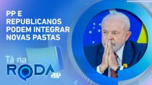 Governo Lula precisa de MAIS MINISTÉRIOS para abrigar CENTRÃO? | TÁ NA RODA