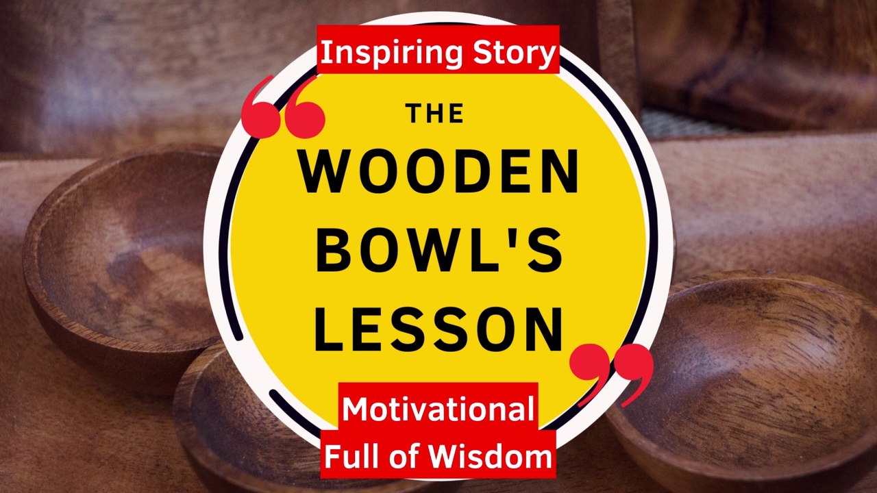 Wisdom Story -  The Tale of the Heartwarming Wooden Bowl