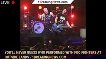 You’ll never guess who performed with Foo Fighters at Outside Lands - 1breakingnews.com