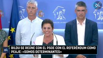 Bildu se reúne con el PSOE con el referéndum como peaje: «Somos determinantes»