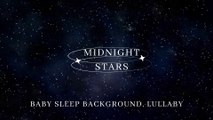 Midnight Stars♥Baby Sleep Background Music, Lullaby For Babies to Go to Sleep ♥ Musique de fond pour le sommeil de bébé, berceuse pour que les bébés s'endorment ♥寶寶睡眠音樂 搖籃曲 ♥Música para dormir bebé