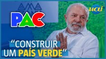 PAC: Lula vai dispor R$540 bilhões para transição energética