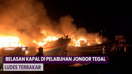 Belasan Kapal di Pelabuhan Jongor Tegal Ludes Terbakar, Tiupan Angin Sulitkan Pemadaman