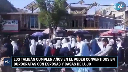 Los talibán cumplen años en el poder convertidos en burócratas con esposas y casas de lujo