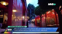 Bares y taxis son señalados por múltiples abusos en la colonia Polanco en CDMX