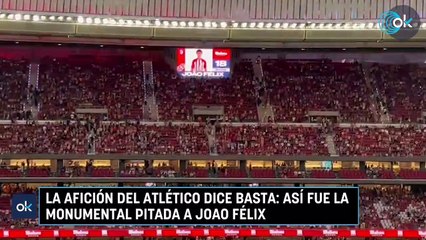 La afición del Atlético dice basta así fue la monumental pitada a Joao Félix