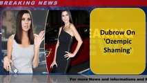 Dubrow On 'Ozempic Shaming'