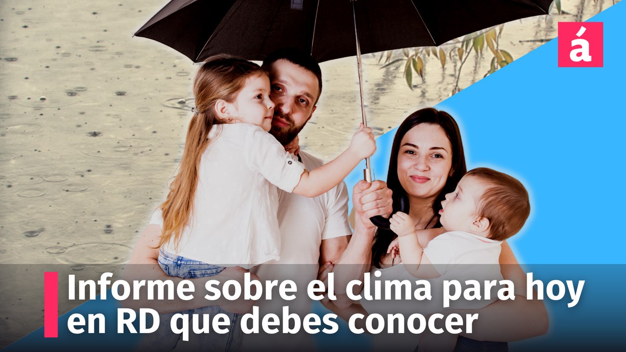 Informe sobre el clima para hoy en la República Dominicana que debes conocer